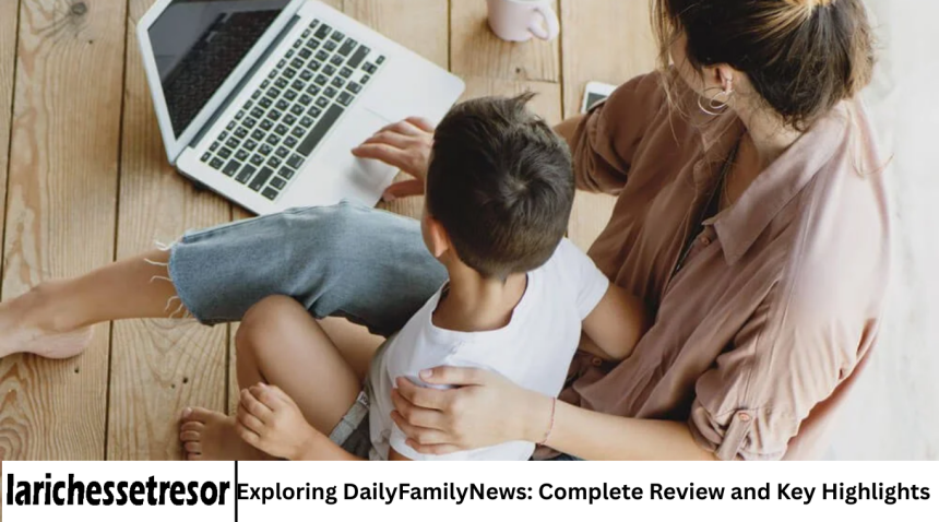 Exploring DailyFamilyNews: Complete Review and Key Highlights