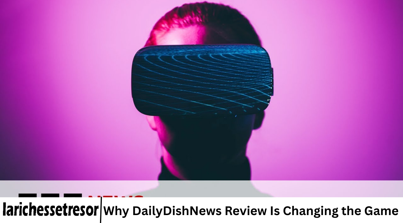Why DailyDishNews Review Is Changing the Game